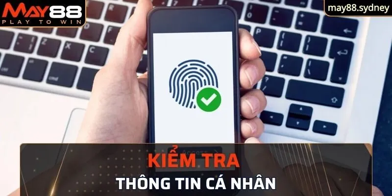 Kiểm tra kỹ thông tin cá nhân để hệ thống nhanh chóng xử lý